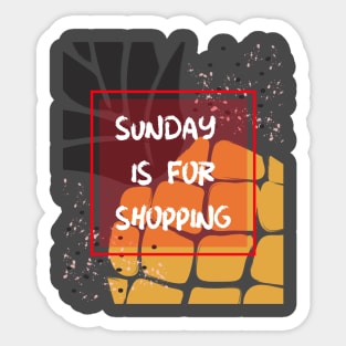 Sunday is for shopping Sticker